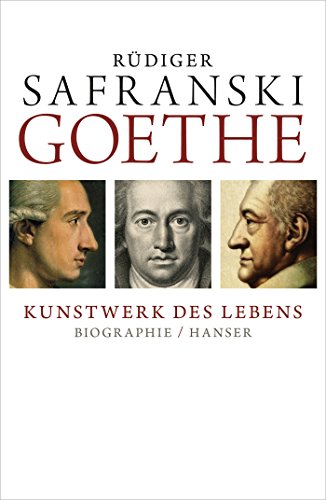 Goethe - Kunstwerk des Lebens: Biografie von Hanser, Carl GmbH + Co.